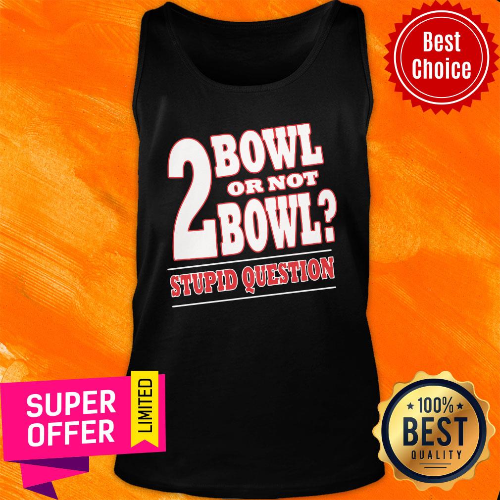 Funny Bowling 2 Bowl or not Bowl Stupid Question Shirt - Image 4