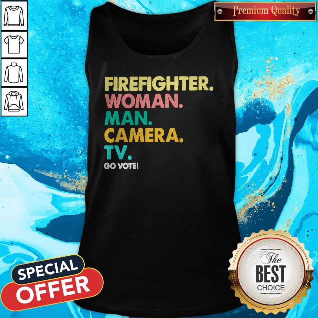 Funny Firefighter Woman Man Camera Tv Go Vote Shirt - Image 2