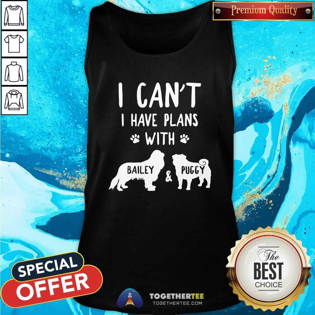 Funny I Have Plans With Bailey And Puggy Shirt - Image 4