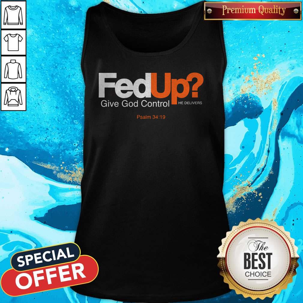 Good Fed Up Give God Control He Delivers Shirt - Image 3