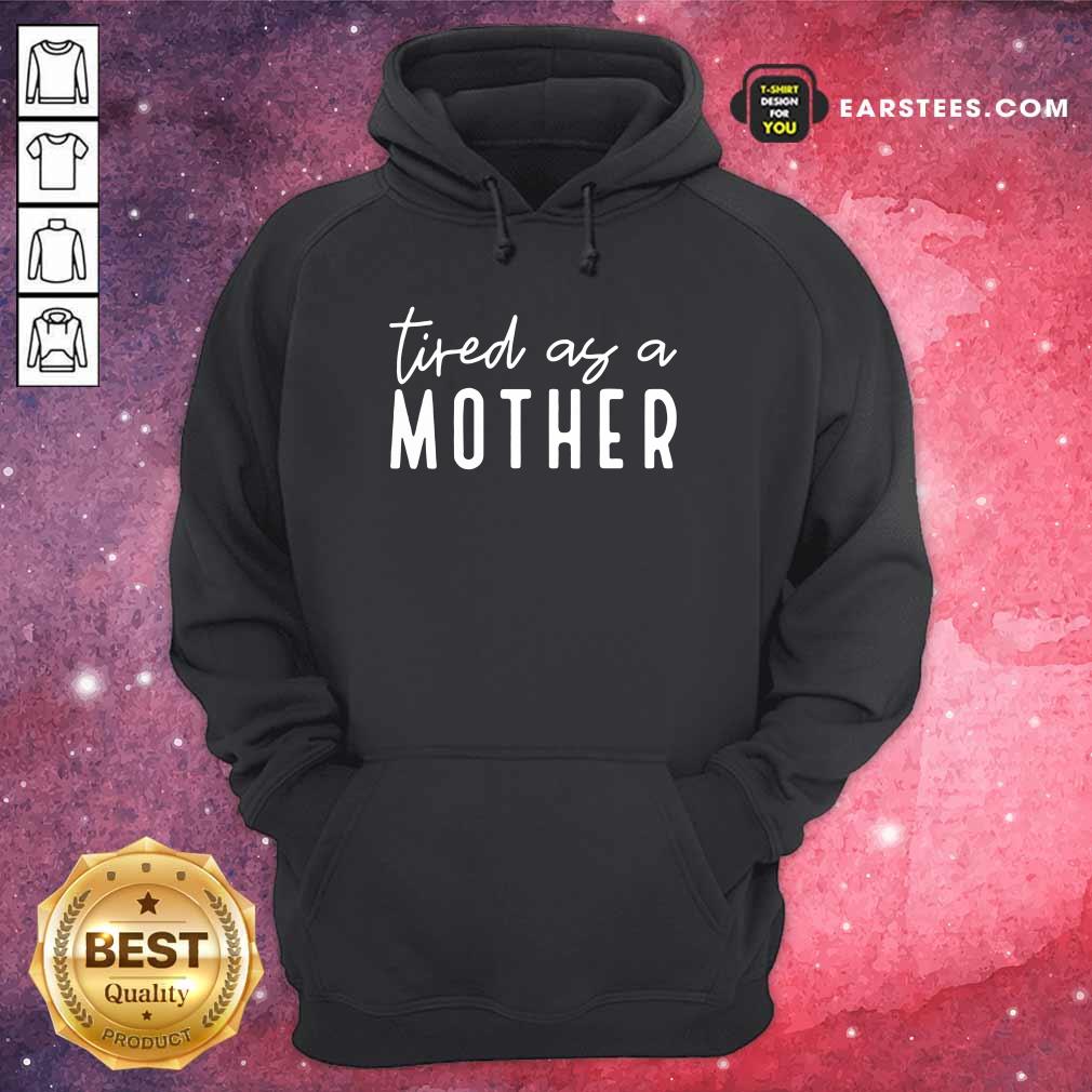 Nice Tired As A Mother Shirt - Image 4