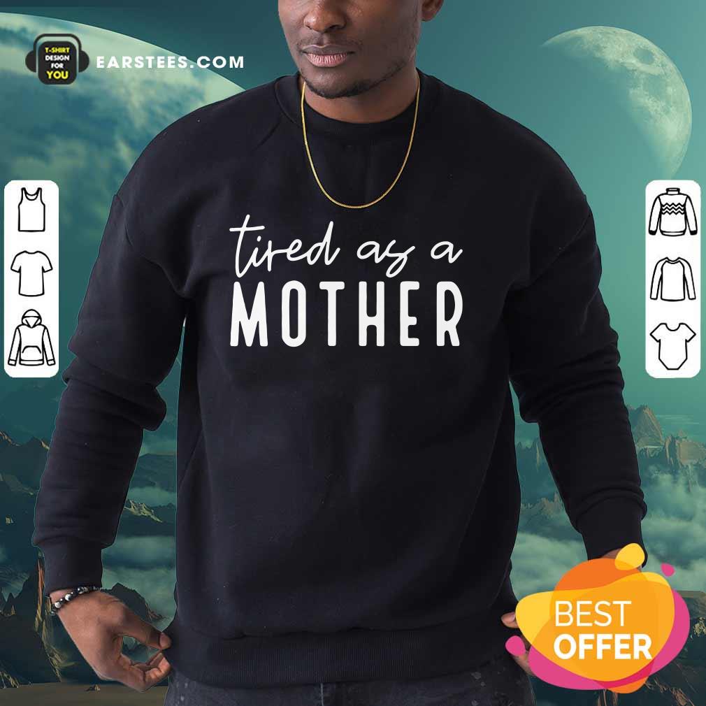 Nice Tired As A Mother Shirt - Image 3