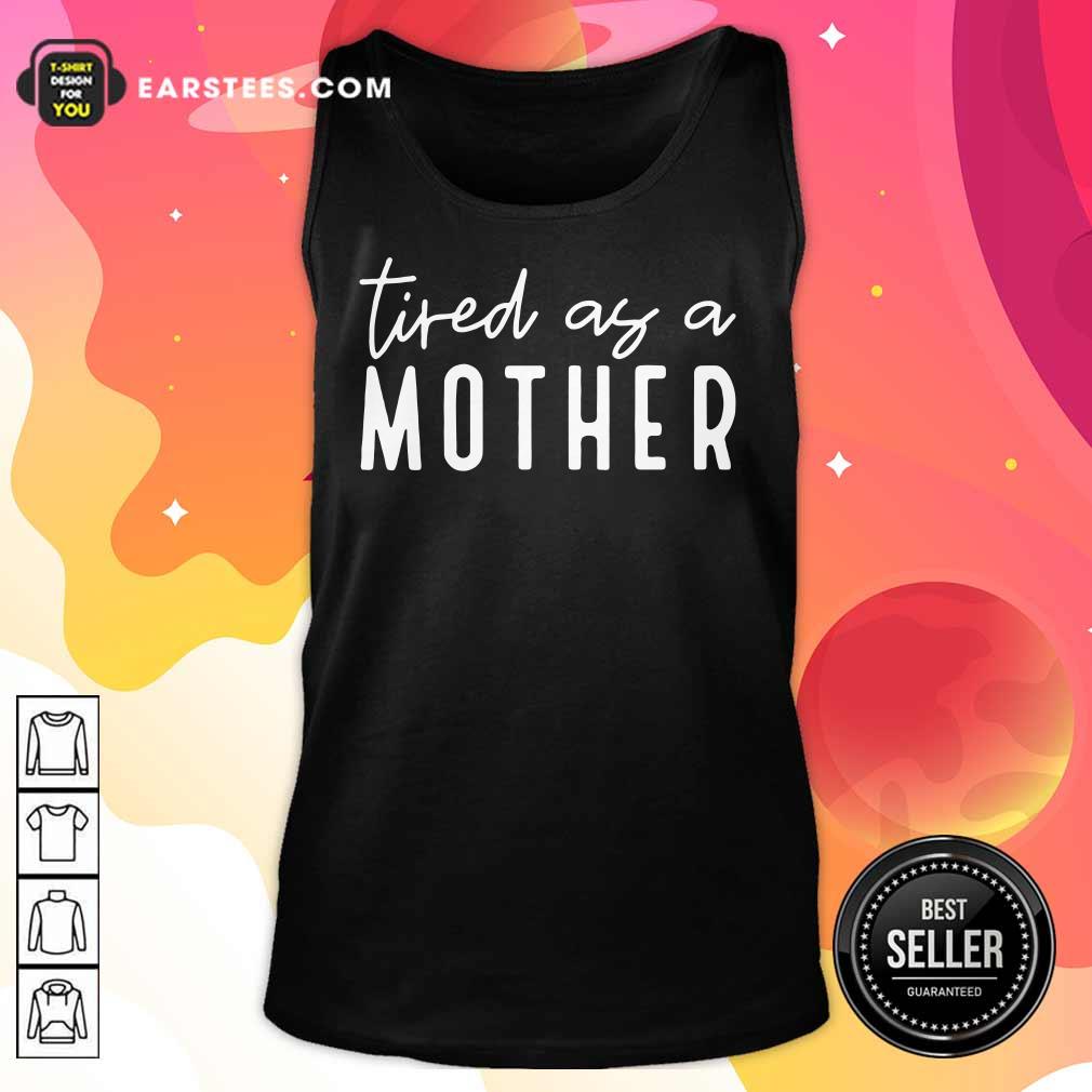 Nice Tired As A Mother Shirt - Image 2