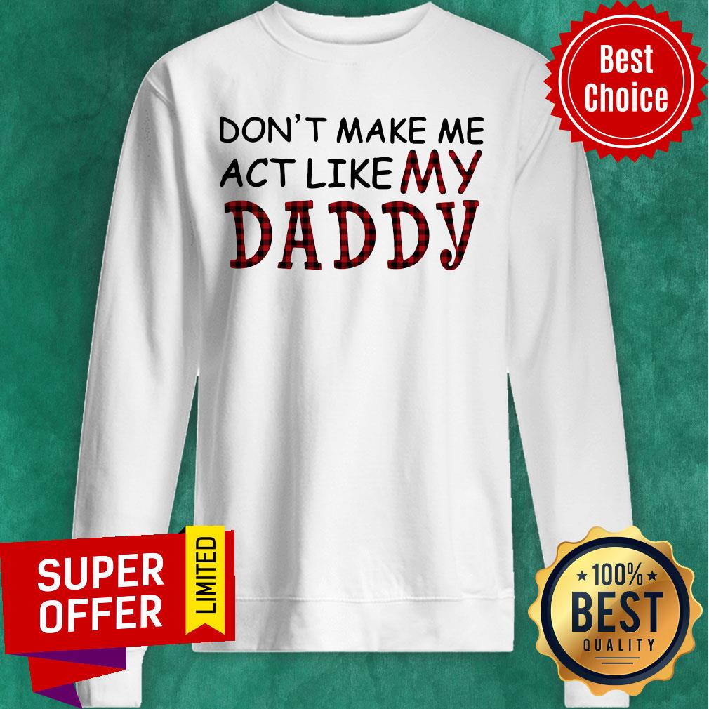 Premium Don’t Make Me Act Like My Daddy Shirt - Image 5