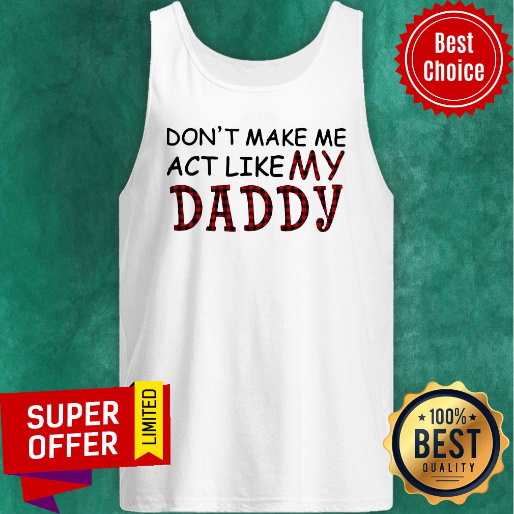 Premium Don’t Make Me Act Like My Daddy Shirt - Image 4