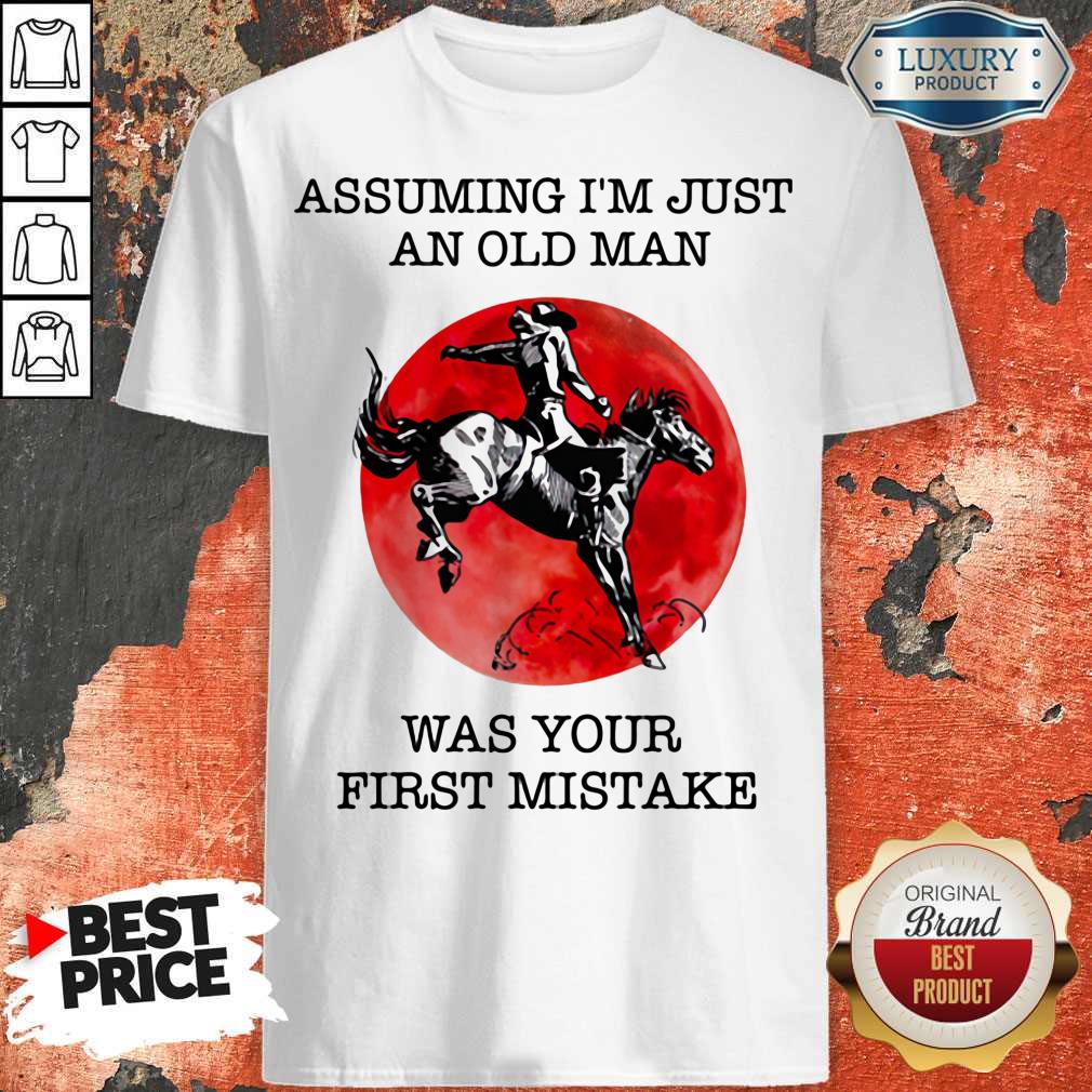 Assuming I'm Just An Old Man Was Your First Mistake Horse Sunset Shirt
