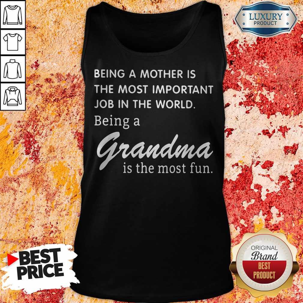 Being A Mother Is The Most Important Job In The World Being A Grandma Is The Most Fun Shirt - Image 3
