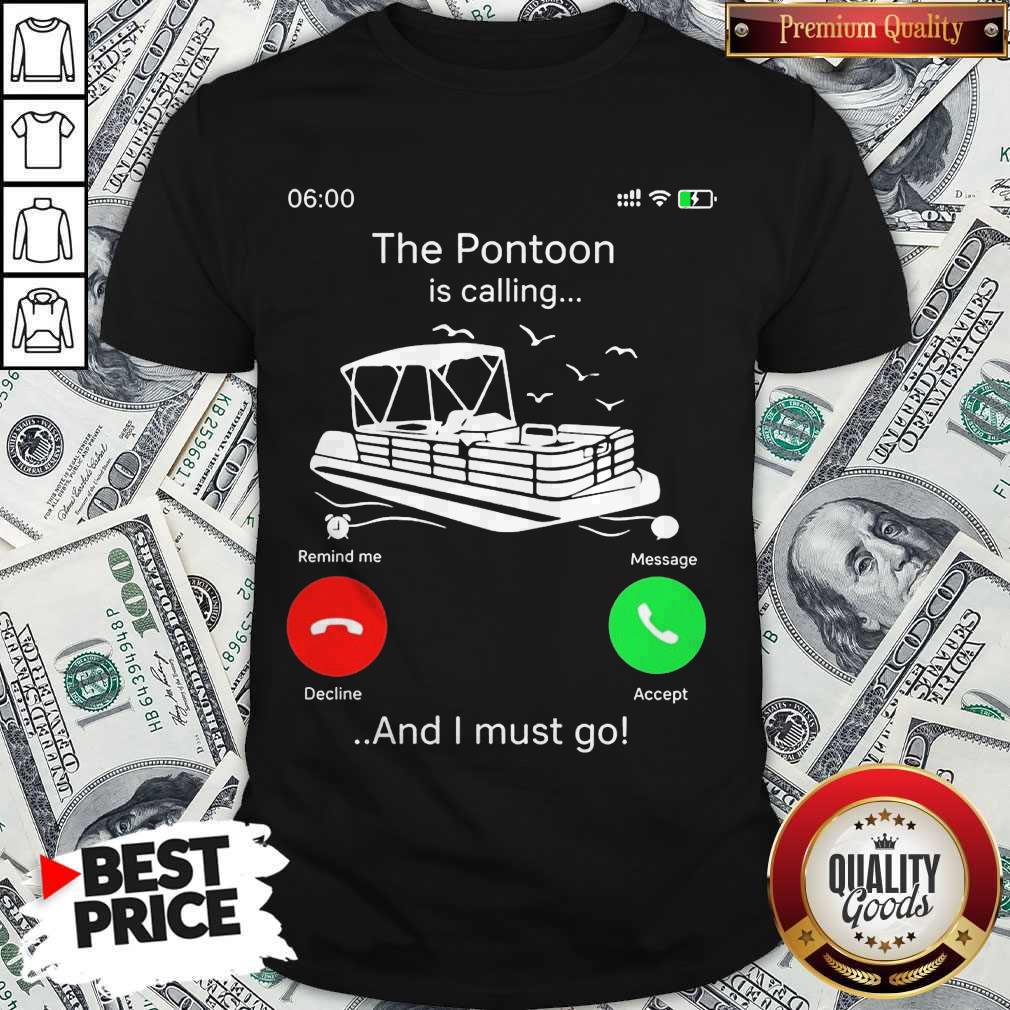 The Pontoon Is Calling And I Must Go Shirt