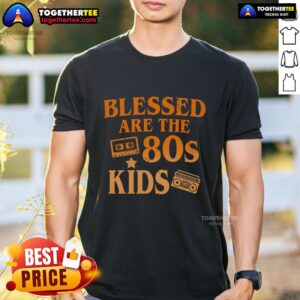 Pretty Blessed Are The 80s Kids T-Shirt