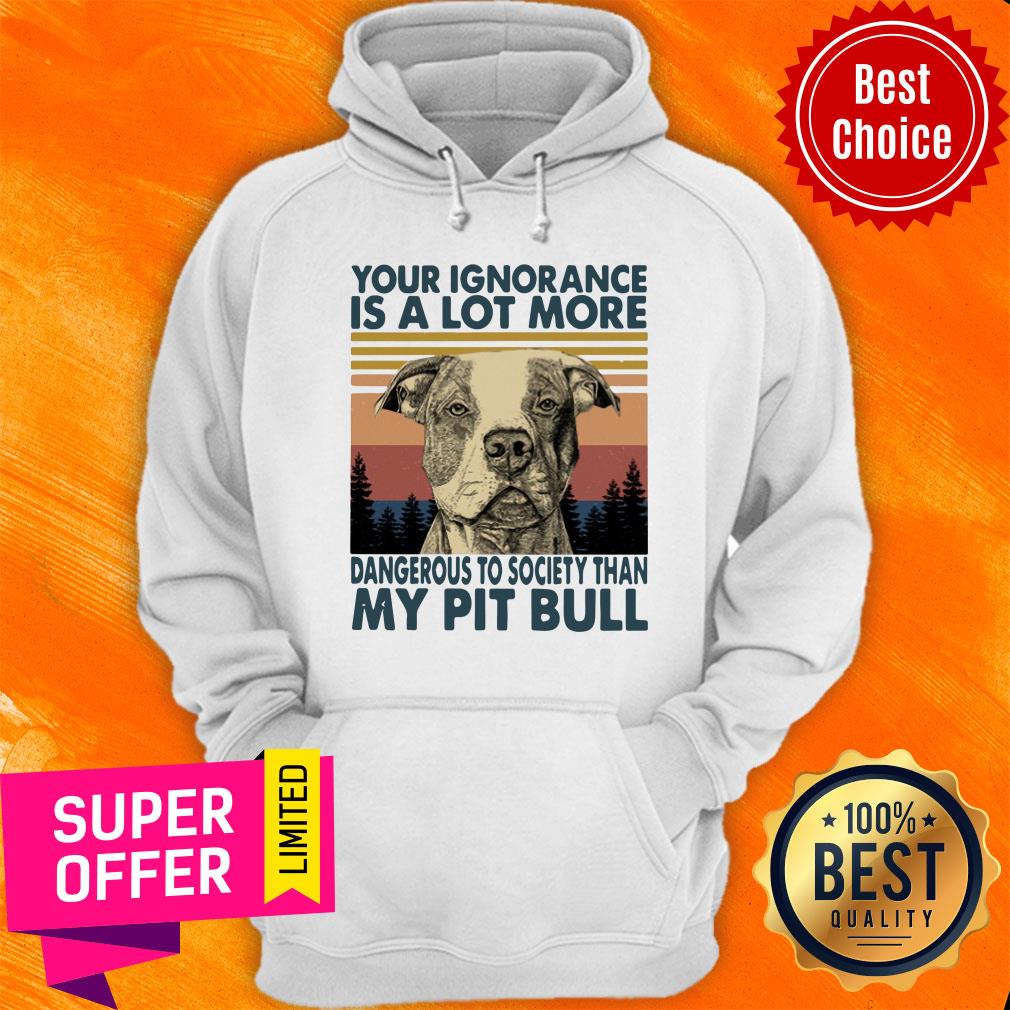 Your Ignorannce Is A Lot More Dangerous My Pitbull Shirt - Image 5