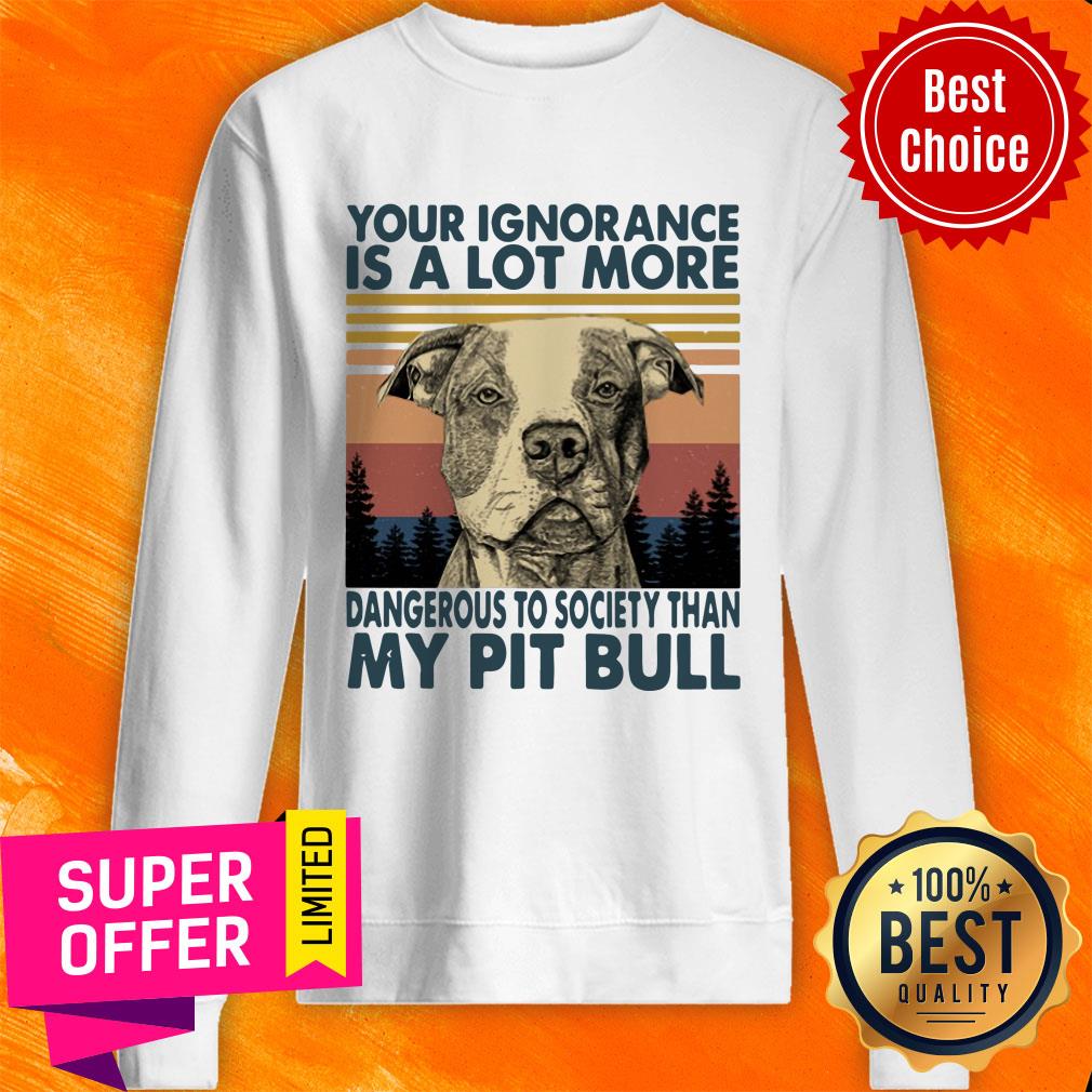 Your Ignorannce Is A Lot More Dangerous My Pitbull Shirt - Image 4