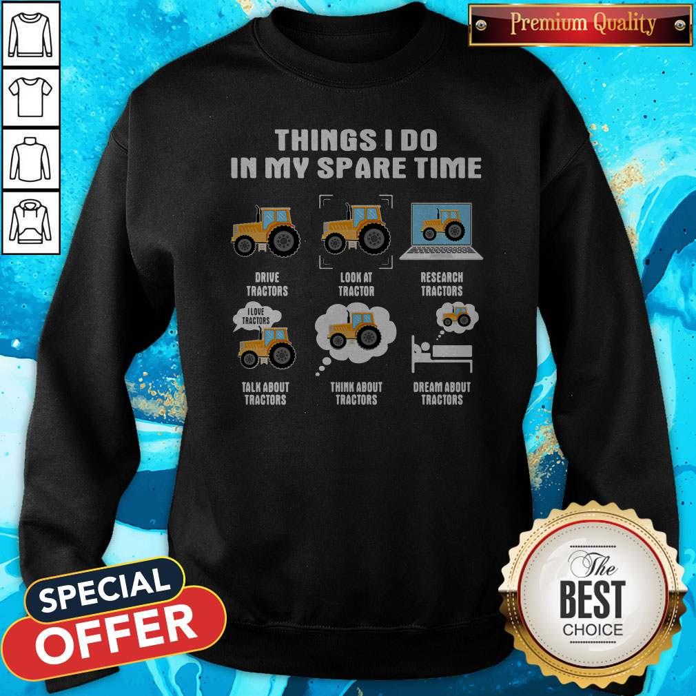 Things I Do In My Spare Time Drive Tractors Look At Tractors Research Tractors Talk About Tractors Think About Tractors Dream About Tractors Shirt - Image 4