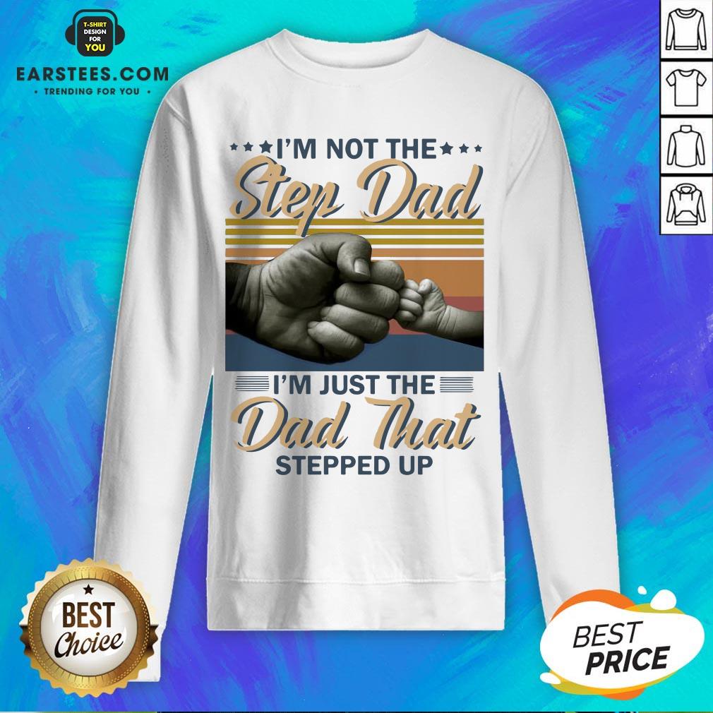 Original I’m Not The Step Dad I’m Just The Dad That Stepped Up Happy Fathers Day Vintage Shirt - Image 5