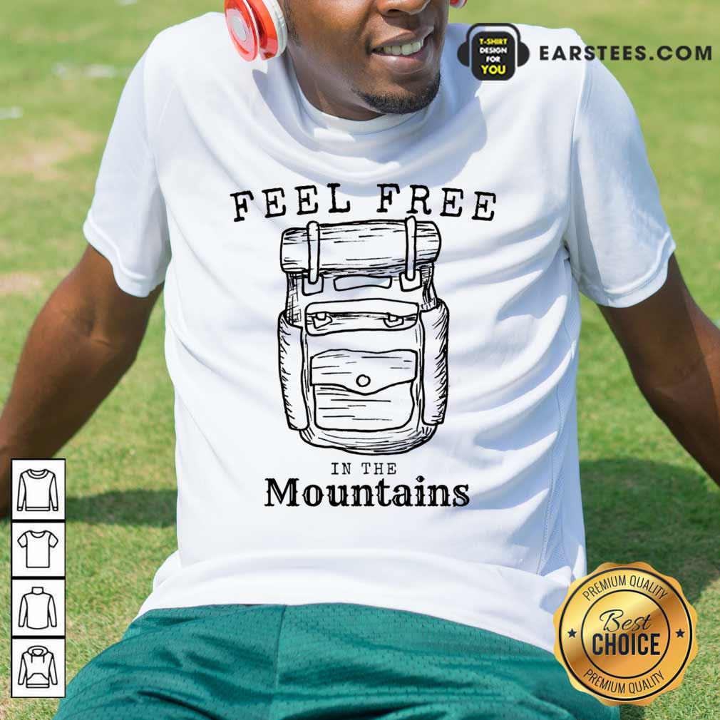Feel Free In The Mountains Shirt
