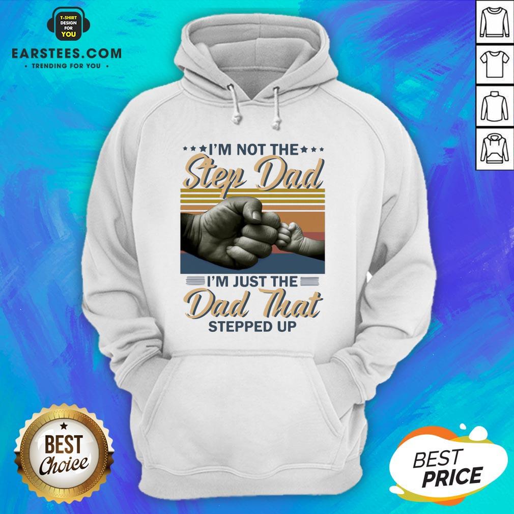 Original I’m Not The Step Dad I’m Just The Dad That Stepped Up Happy Fathers Day Vintage Shirt - Image 2