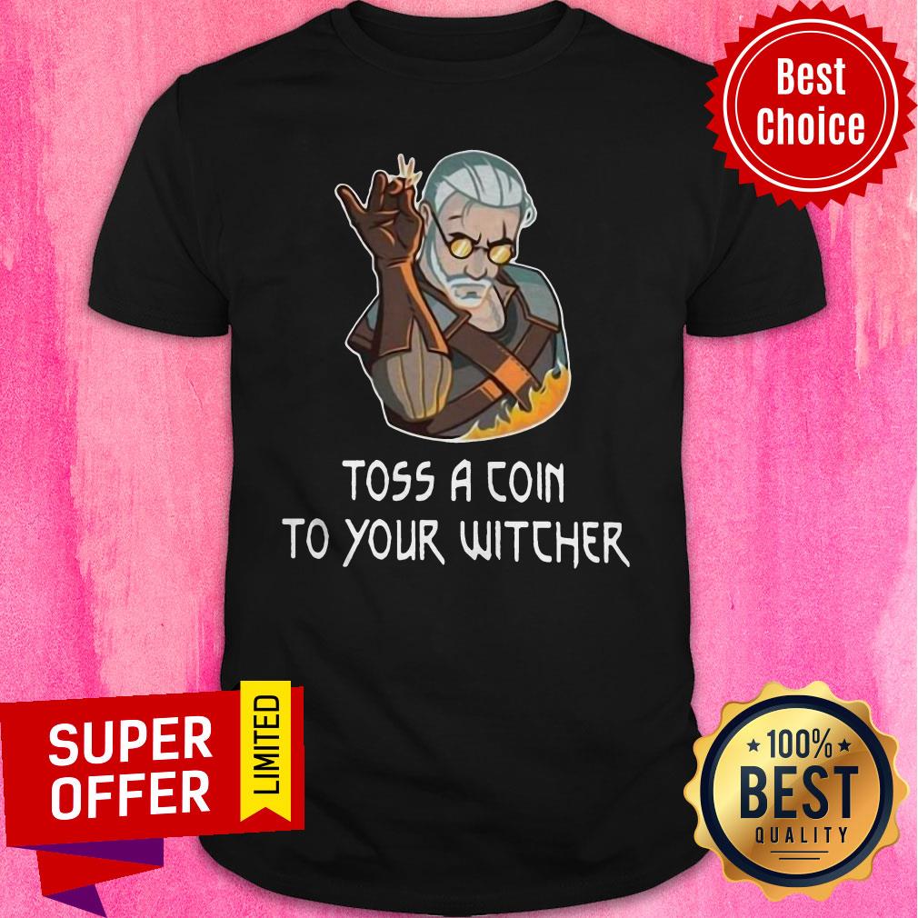 Nice Toss A Coin To Your Witcher Salt Bae Geralt Shirt