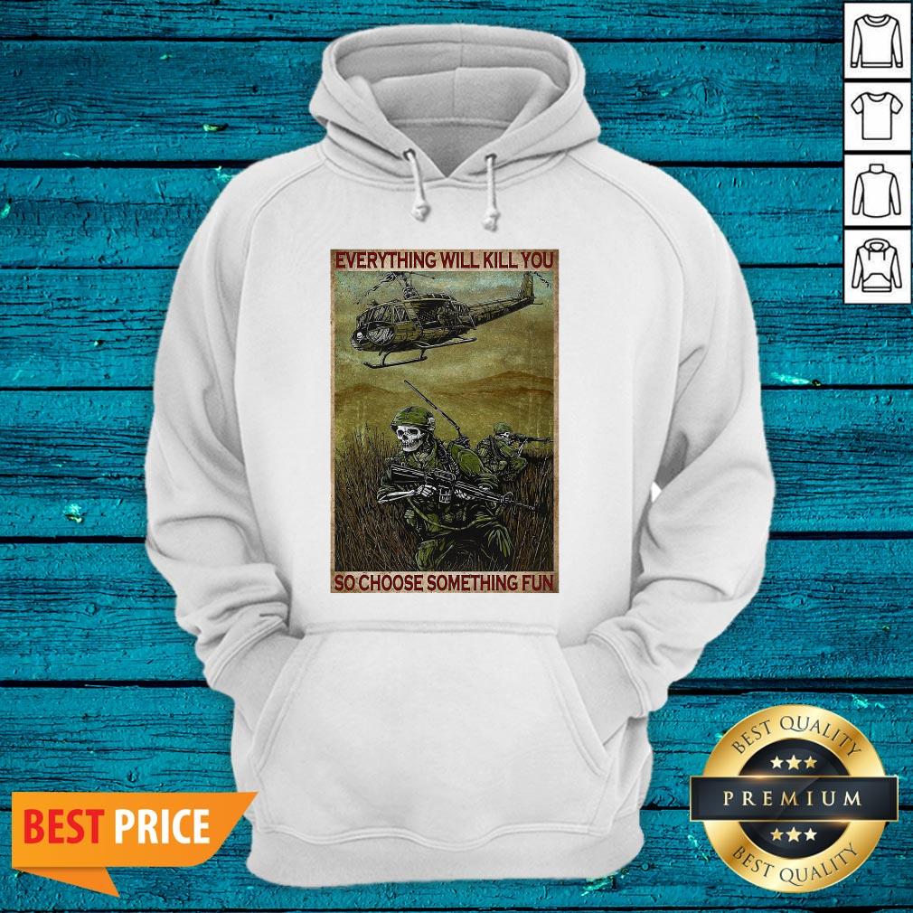 Everything Will Kill You So Choose Something Fun Vertical Poster Shirt - Image 3