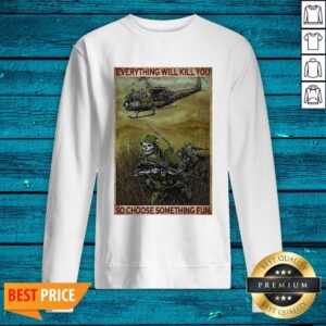Alternative view of Everything Will Kill You So Choose Something Fun Vertical Poster Shirt