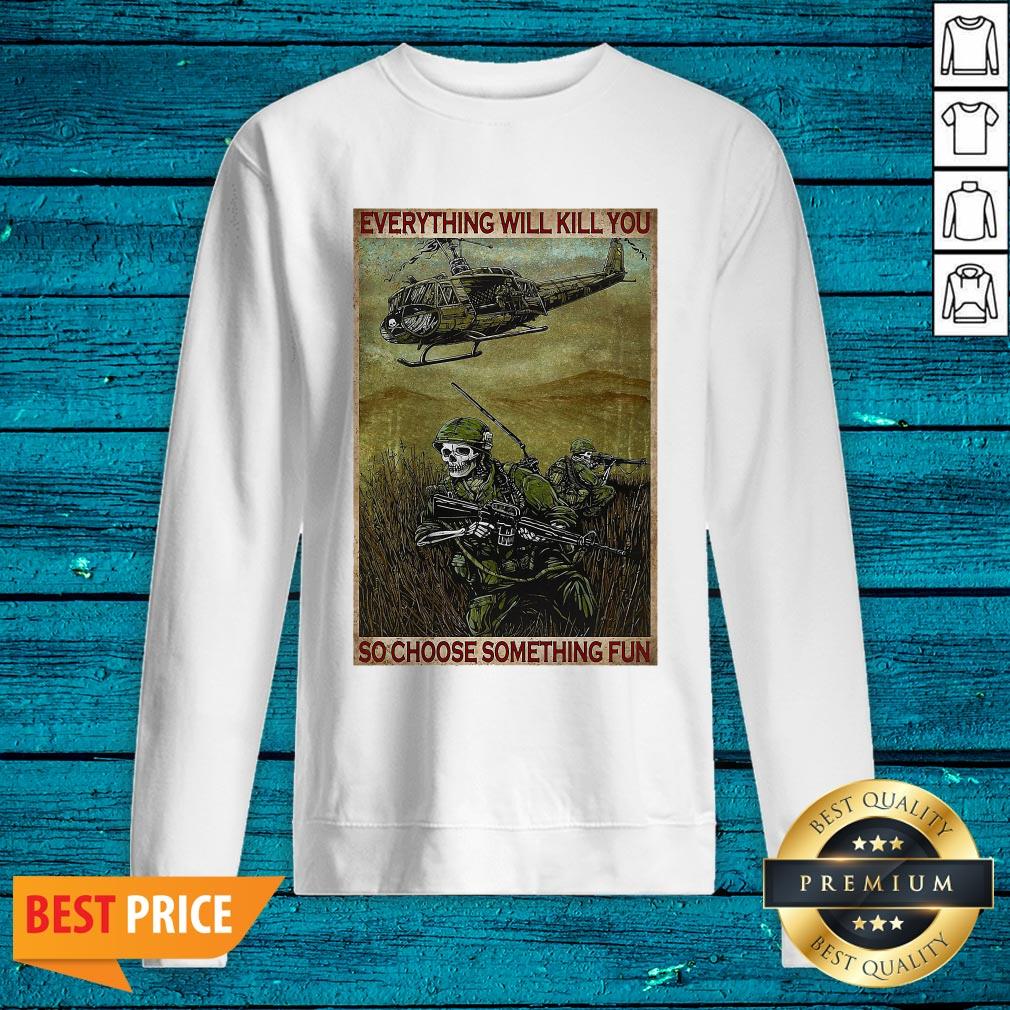 Everything Will Kill You So Choose Something Fun Vertical Poster Shirt - Image 2