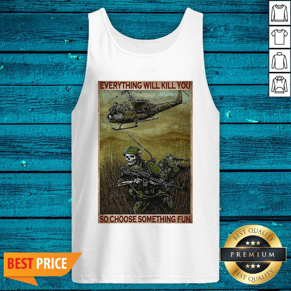 Everything Will Kill You So Choose Something Fun Vertical Poster Shirt - Image 5