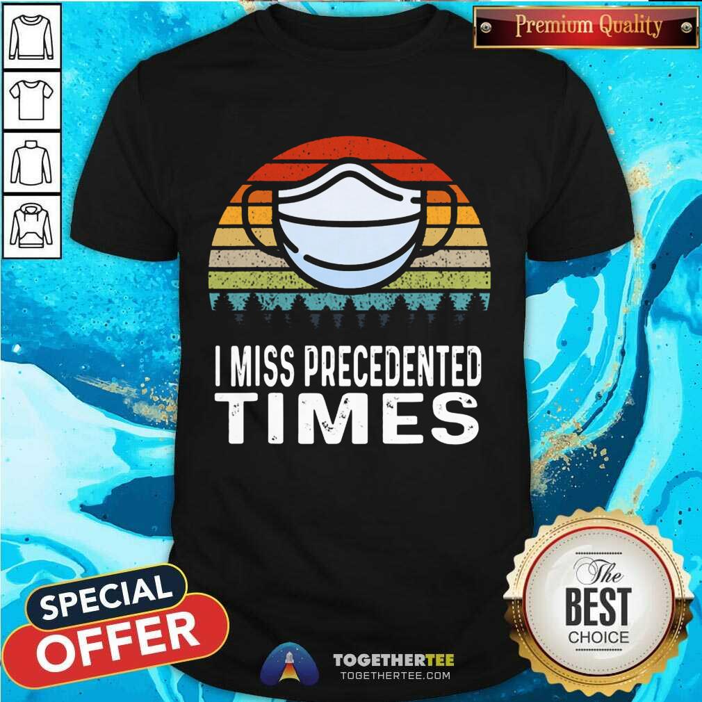 Funny I Miss Precedented Times Mask Covid 19 Vintage Shirt