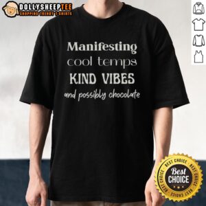Cute Manifesting Cool Temps Kind Vibes And Possibly Chocolate T-Shirt