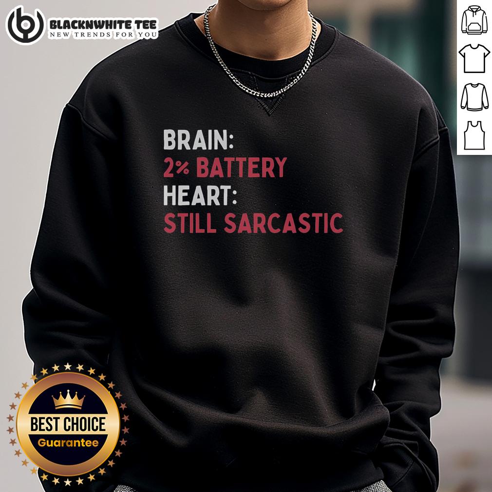 Nice Brain 2% Battery Heart Still Sarcastic T-Shirt - Image 5