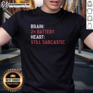 Nice Brain 2% Battery Heart Still Sarcastic T-Shirt