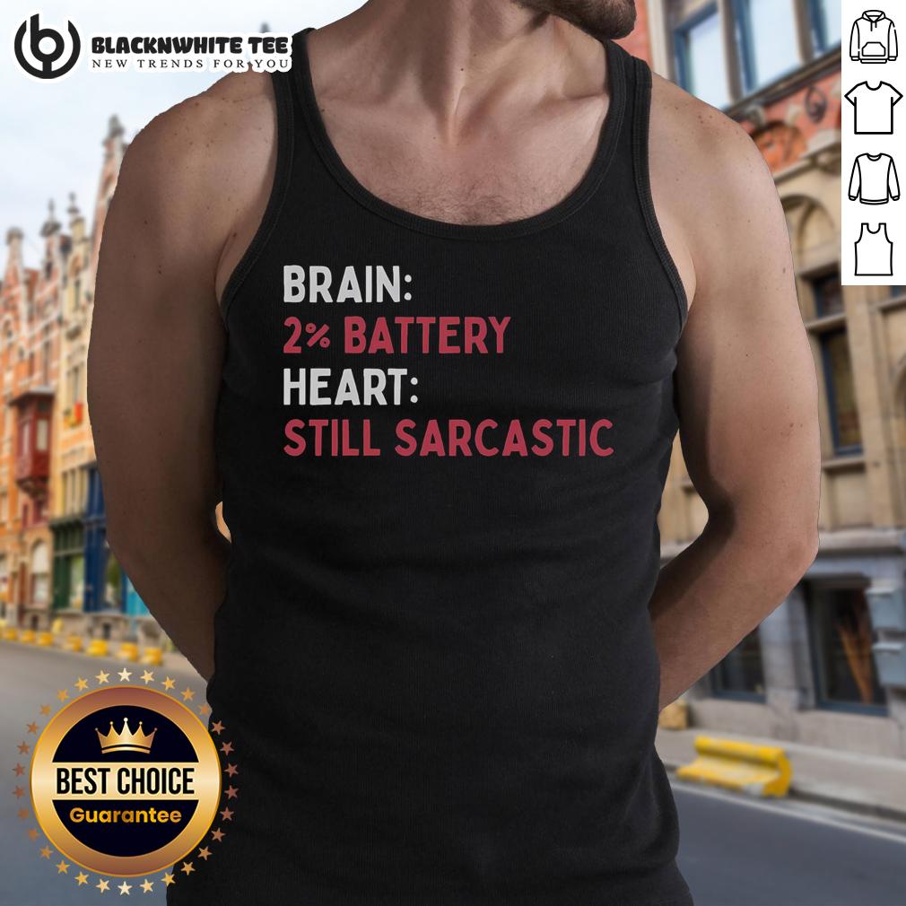 Nice Brain 2% Battery Heart Still Sarcastic T-Shirt - Image 4