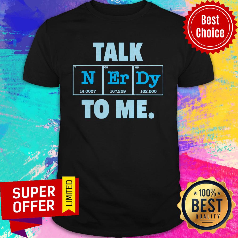 Nice Talk N Er Dy To Me Shirt