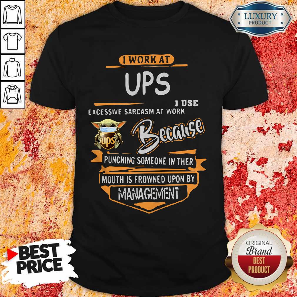 Baby Yoda Face Mask Ups Instacart I Work At Ups I Use Excessive Sarcasm At Work Because Punching Someone In Ther Mouth Is Frowned Upon By Management Shirt