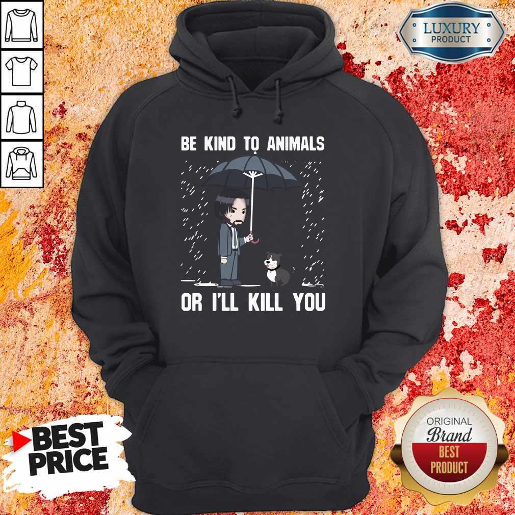John Wick Be Kind To Animals Or I'Ll Kill You Shirt - Image 5