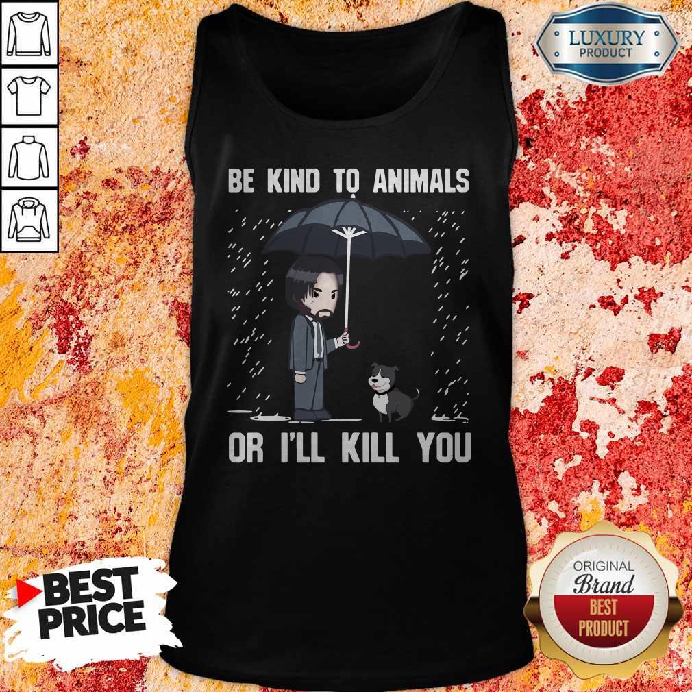 John Wick Be Kind To Animals Or I'Ll Kill You Shirt - Image 3