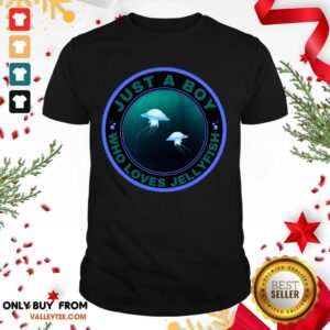 Beautiful Just A Boy Who Loves Jellyfish Just A Boy Who Loves Jellyfish Shirt