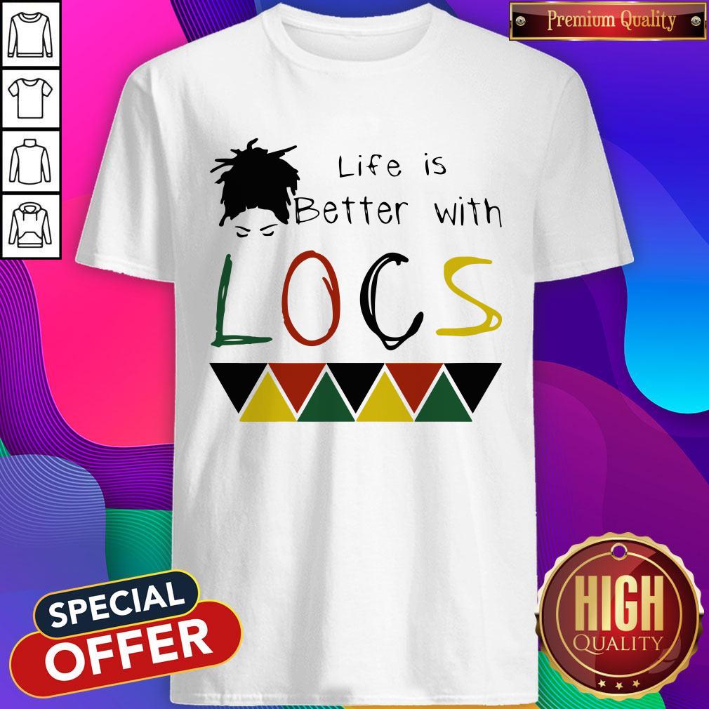 Life Is Better With Locs Black Lives Matter Shirt