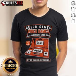 Good Retro Games Video Games Teaching English Since 1980's Better Than English Teachers T-Shirt