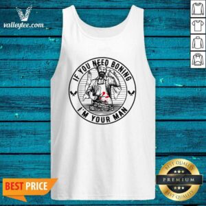 Alternative view of Good Quality If You Need Boning Im Your Man Shirt