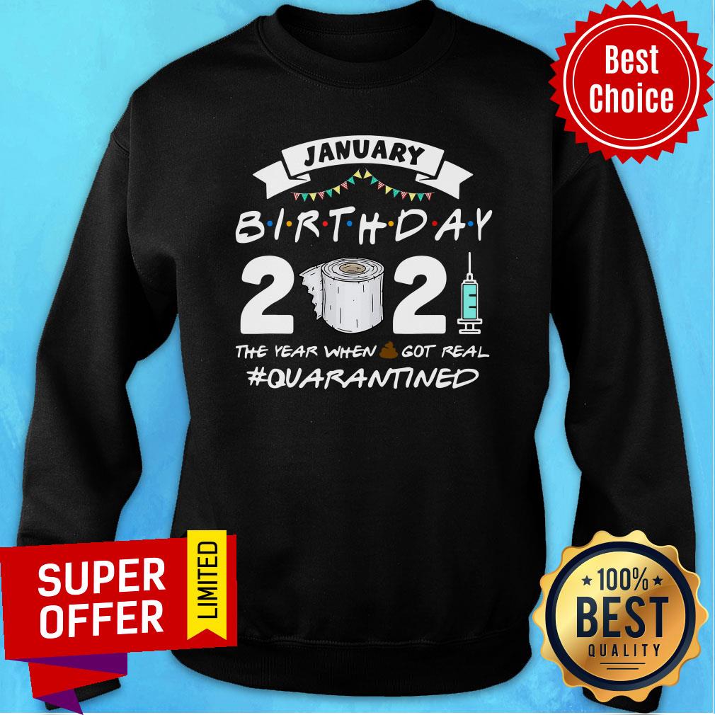 January Birthday 2021 The Year When Shit Got Real Quarantine Shirt - Image 5