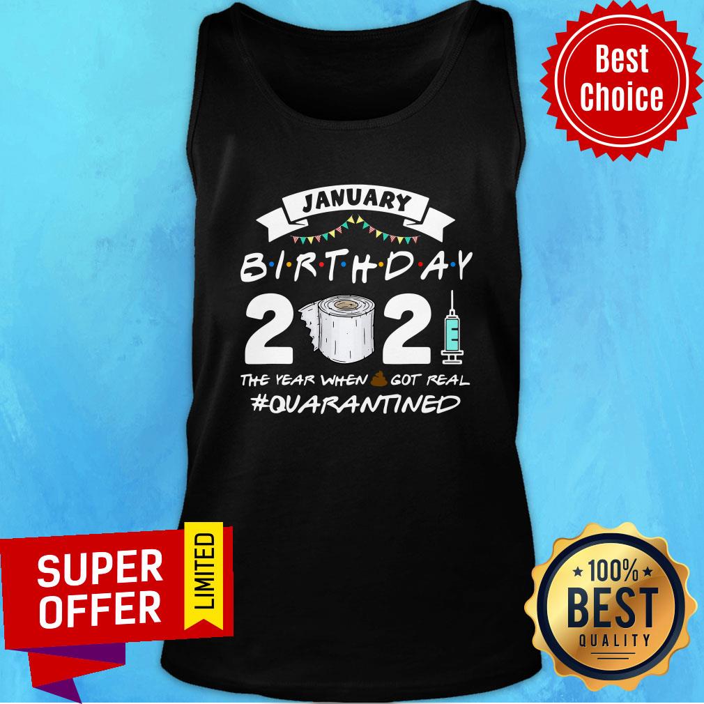 January Birthday 2021 The Year When Shit Got Real Quarantine Shirt - Image 4