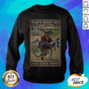 Alternative view of That’s What I Do I Save Lives And I Know Things Cat Firefighter Shirt