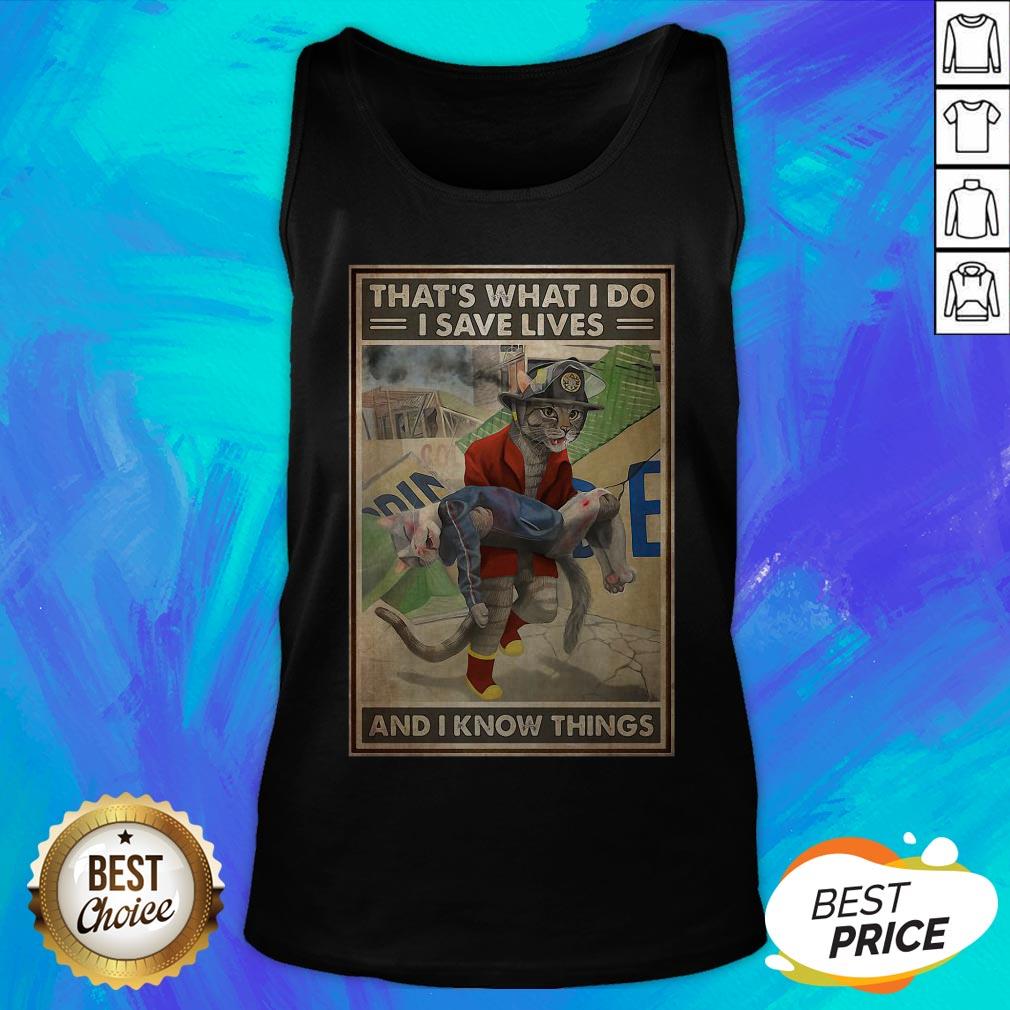 That’s What I Do I Save Lives And I Know Things Cat Firefighter Shirt - Image 5