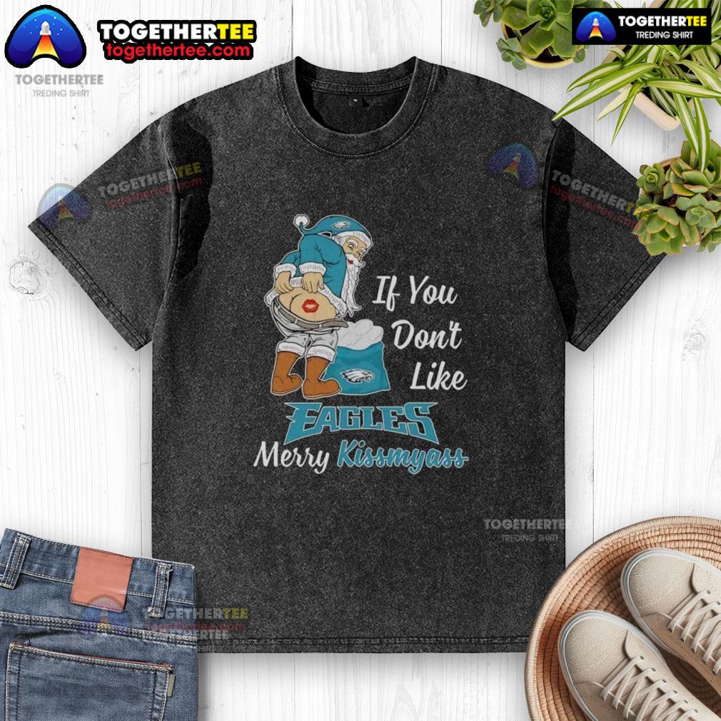 Top Santa Claus If You Don't Like Philadelphia Eagles Merry Kissmyass T-Shirt - Image 6