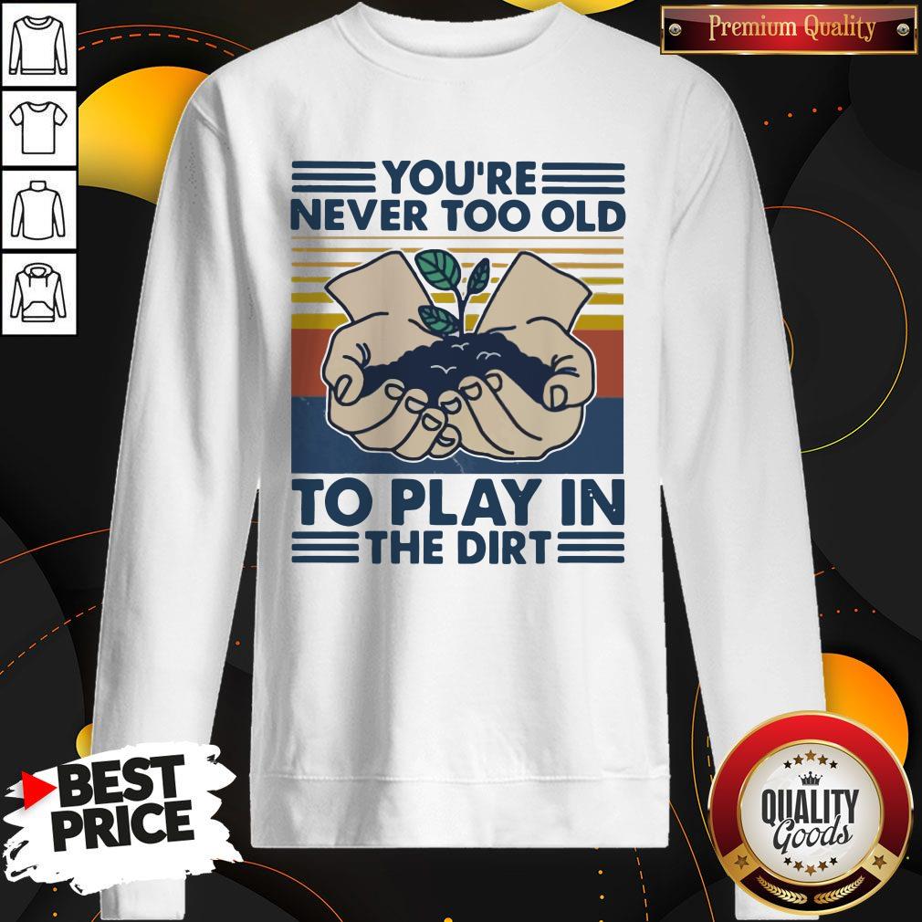 You're Never Too Old To Play In The Dirt Vintage Shirt - Image 5