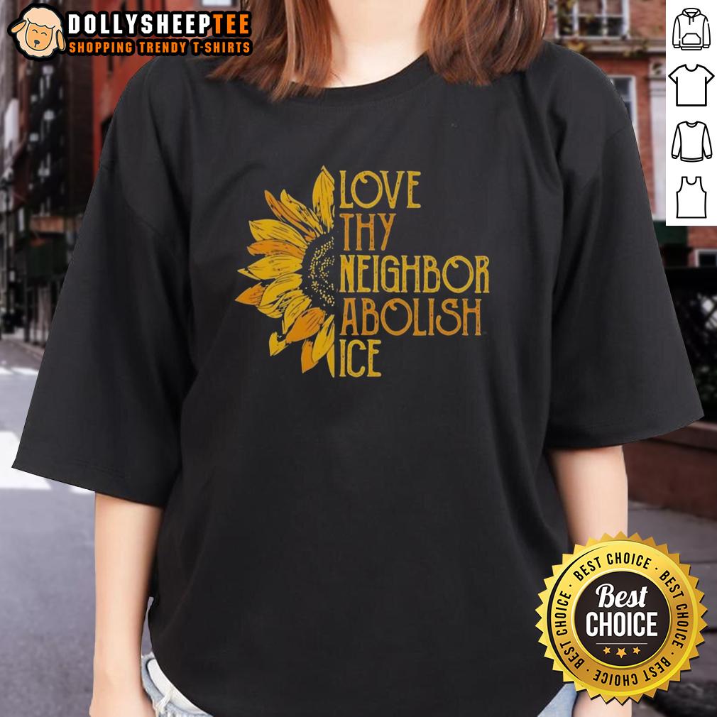 Awesome Love Thy Neighbor Abolish Ice Sunflower T-Shirt - Image 3