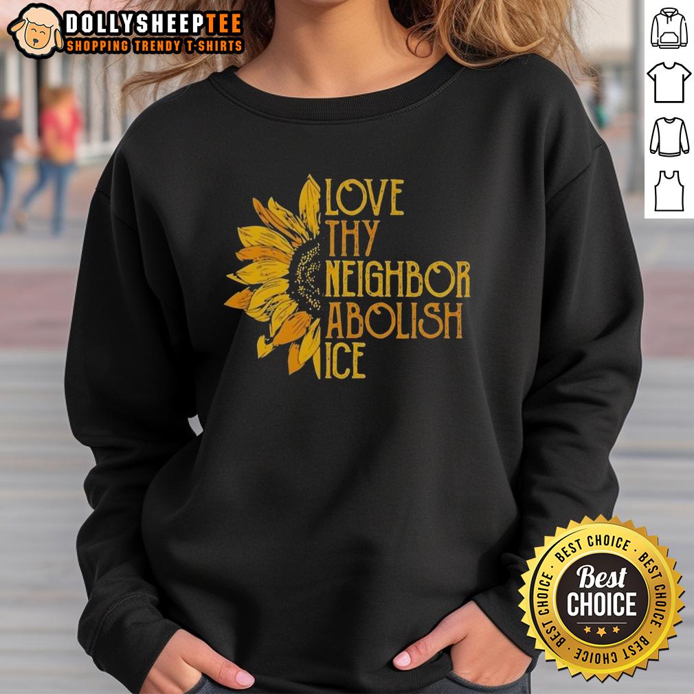 Awesome Love Thy Neighbor Abolish Ice Sunflower T-Shirt - Image 5