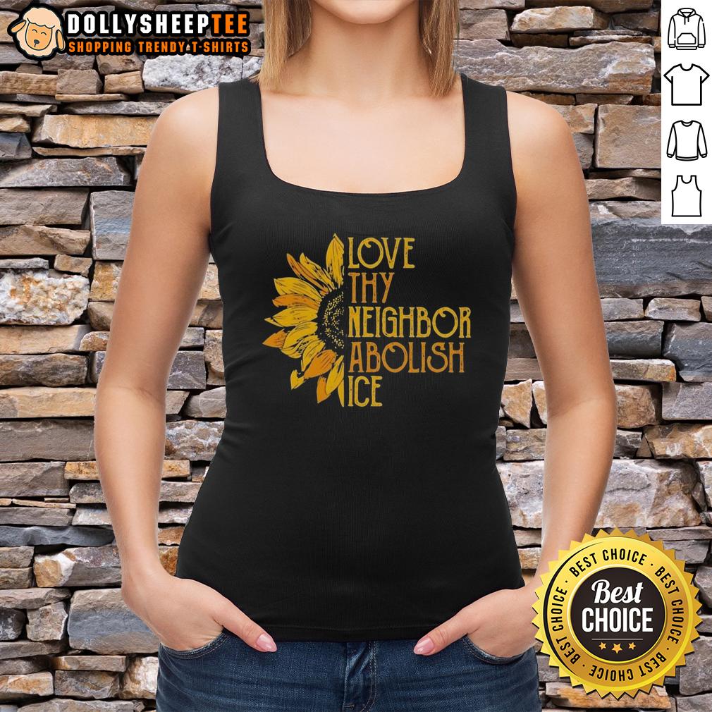 Awesome Love Thy Neighbor Abolish Ice Sunflower T-Shirt - Image 4