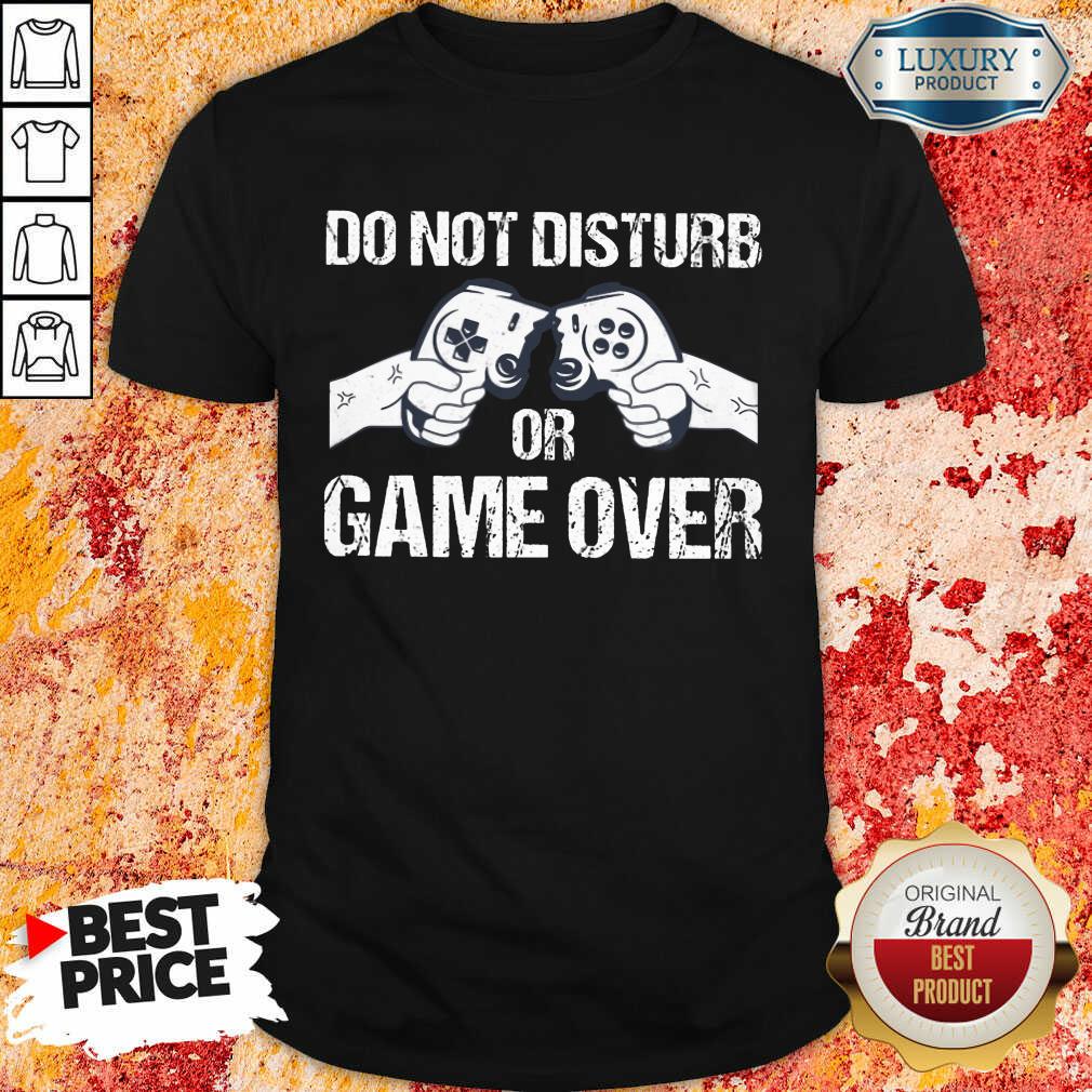 Do Not Disturb Or Game Over Shirt