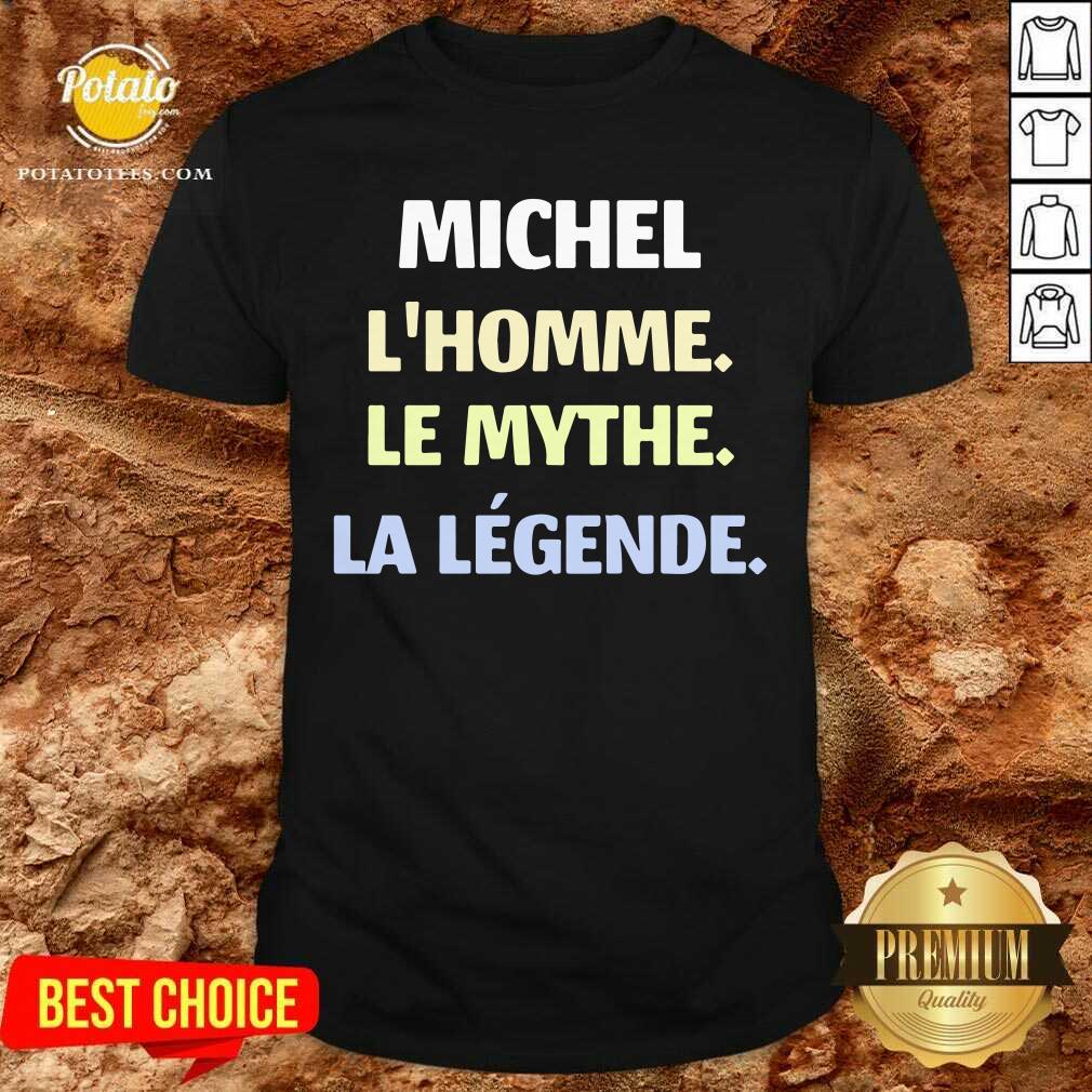 Michel L'Homme Le Mythe Legende Shirt