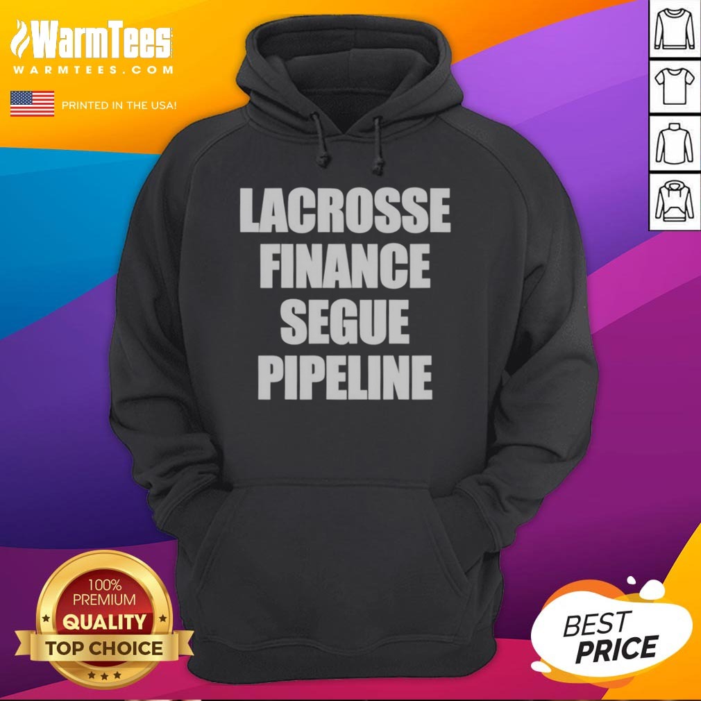 Top Lacrosse Finance Segue Pipeline Shirt For Finance Bros And Lax Players Team Shirt - Image 3