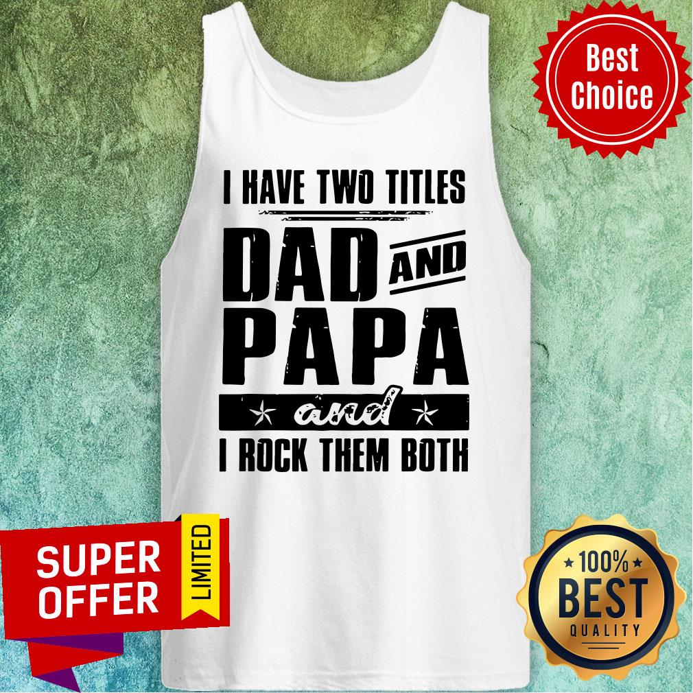Top I Have Two Titles Dad And Papa And I Rock Them Both Vintage Shirt - Image 5